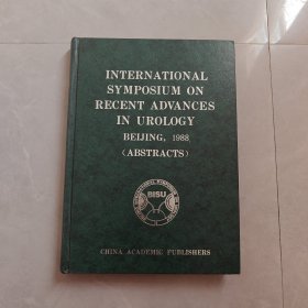 INTERNATIONAL SYMPOSIUM ON RECENT ADVANCES IN UROLOGY BEIJING,1988(ABSTRACTS)泌尿外科最新进展国际研讨会，北京，1988（摘要）英文版