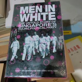 MEN IN WHITE PTHE UNTOLD STORY OF SINGAPORE\'S RULING OLITICAL PARTY