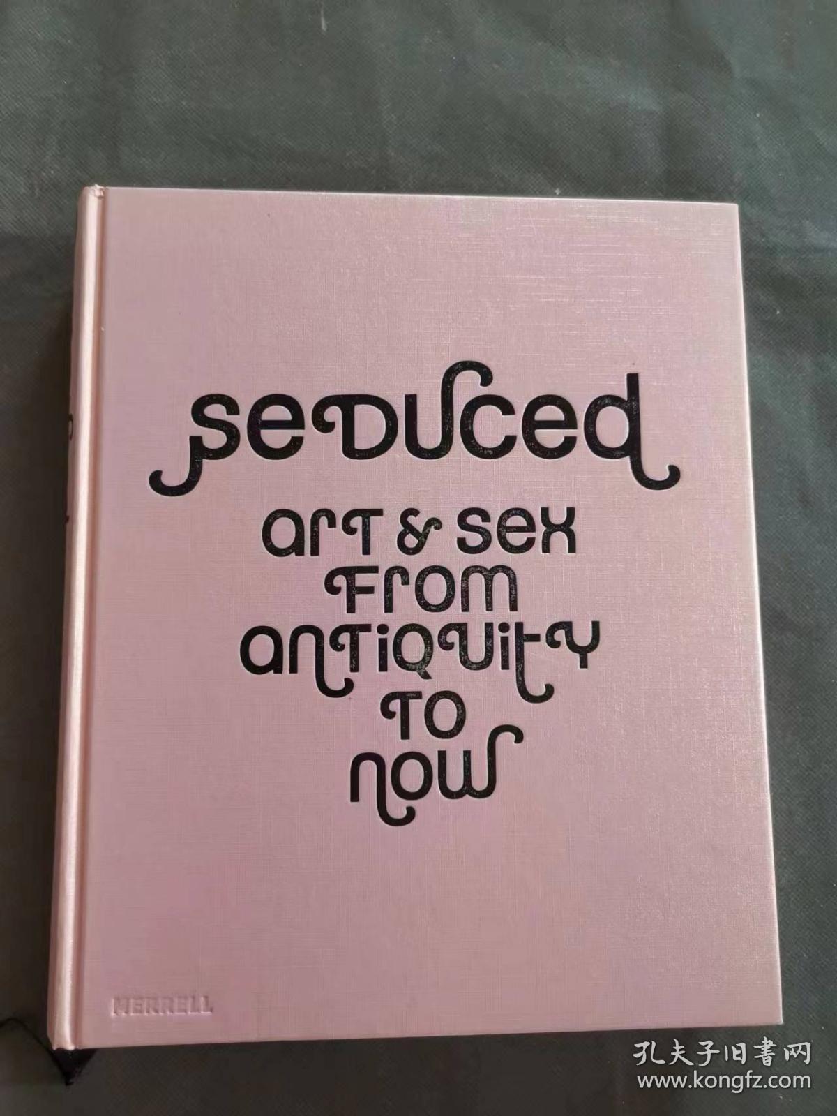 Seduced : Art & Sex from Antiquity to Now 诱惑 情色艺术【彩图版】