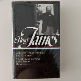 Henry James Collected Travel Writings :the continent,a little tour in France,Italian hours,other travels