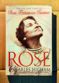 【 程乃珊签名自藏 】Charles Higham：《 Rose：The Life and Times of Rose Fitzgerald Kennedy 》 查尔斯·海厄姆：《 罗斯：罗斯·菲茨杰拉德·肯尼迪的生活和时代 》 ( 硬精装英文原版 )
