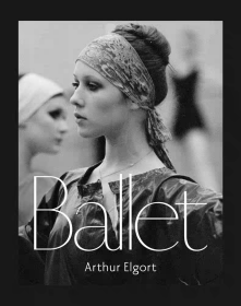 Arthur Elgort: Ballet 英文原版 亚瑟·埃尔戈特：芭蕾舞