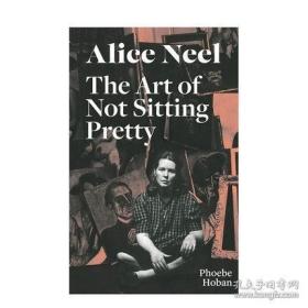 Alice Neel: The Art of Not Sitting Pretty，爱丽丝·尼尔:不坐享其成的艺术