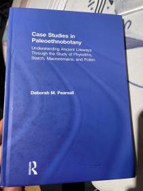 Case Studies in Paleoethnobotany: Understanding Ancient Lifeways through the Study of Phytoliths, Starch, Macroremains, and Pollen 英文原版 植物考古学;