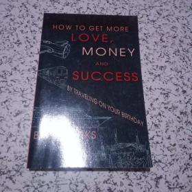 HOW TO GET MORE LOVE, MONEY AND SUCCESS【32开原版英文，全名如图】