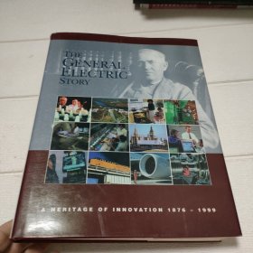 The General Electric Story ：A Heritage of Innovation 1876 – 1999【英文原版通用电气的故事：一个创新的传统1876–1999[精装]】