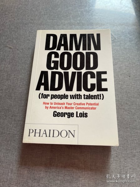 Damn Good Advice：How To Unleash Your Creative Potential by America's Master Communicator, George Lois