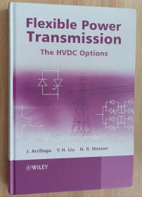英文书 Flexible Power Transmission: The HVDC Options 柔性输电：高压直流输电方案 1st Edition by Jos Arrillaga (Author), Neville R. Watson (Author), Y. H. Liu (Author)