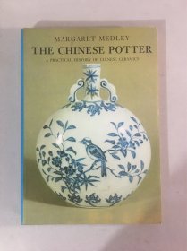 THE CHINESE POTTER  A PRACTICAL HISTORY OF CHINESE