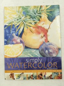 Simply Watercolor: Paint Techniques That Work Every Step of the Way