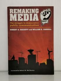 Remaking Media : The Struggle to Democratize Public Communication by Bob Hackett and William K. Carroll（新闻与传媒）英文原版书