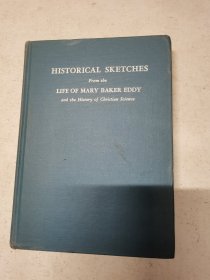 HISTORICAL SKETCHES ： From the LIFE OF MARY BAKer eddy and the History of Cbristian Science