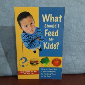 What Should I Feed My Kids?: How to Keep Your Children Healthy by Teaching Them to Eat Right【英文原版】