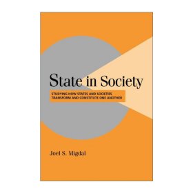 State in Society：Studying How States and Societies Transform and Constitute One Another (Cambridge Studies in Comparative Politics)