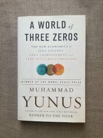 A World of Three Zeros: The New Economics of Zero Poverty, Zero Unemployment, and Zero Net Carbon Emissions 三零世界：应对贫困、失业和环境恶化的经济学 诺贝尔和平奖得主穆罕默德·尤努斯【英文版，精装初版第一次印刷】