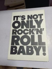 It is Not Only Rock'n Roll Baby!