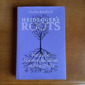 Heidegger’s Roots: Nietzsche, National Socialism, and the Greeks