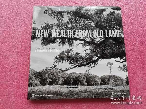 New Wealth From Old Land :The Eagle Ford Shale Country Laurence Parent  (12开，精装）