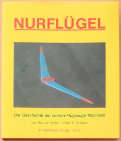 德文原版精装大开本带英文图注NURFLÜGEL Die Geschichte der Horten-Flugzeuge 1933-1960霍顿兄弟飞翼机发展史从德意志第三帝国到二战后阿根廷研发改进试飞设想等历史写真文字数据线图老照片Luftwaffe航空史研究资料