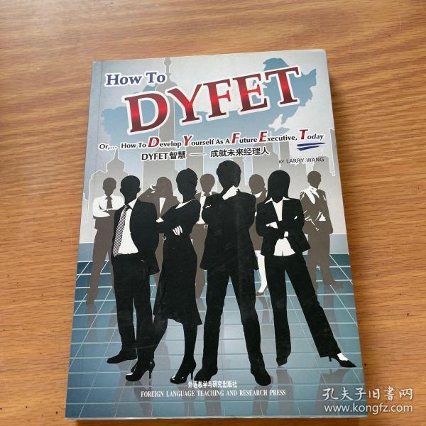 DYFET智慧 : 成就未来经理人 = How to DYFET or 
How to Develop Yourself As A Future Executive,
Today : 英文