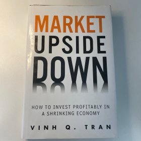 Market Upside Down: How To Invest Profitably In A Shrinking Economy
作者： Vinh Q. Tran