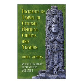 Incidents of Travel in Central America, Chiapas, and Yucatan, Vol. 1 中美洲 恰帕斯与尤卡坦游记 卷一 中美洲考古学开创者John L. Stephens