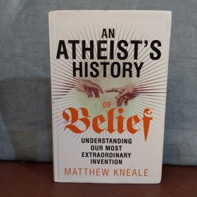 An Atheist's History of Belief: Understanding Our Most Extraordinary Invention【英文原版】