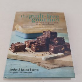 Guilt-Free Gourmet: Deliciously Indulgent Recipes Without Sugar, Wheat or Dairy