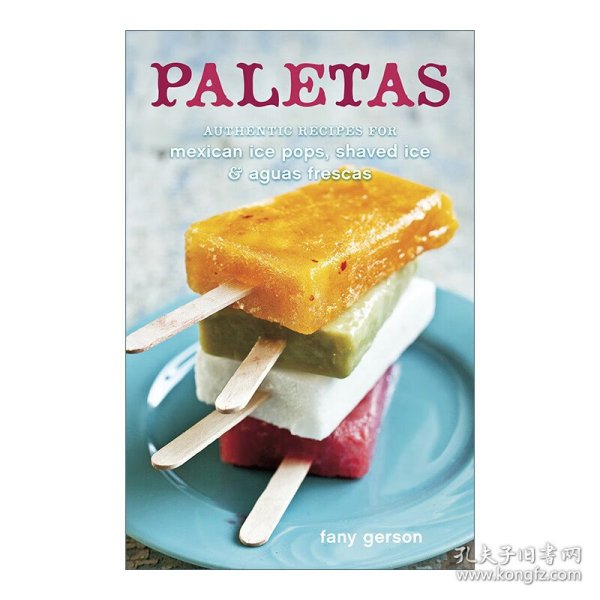 Paletas：Authentic Recipes for Mexican Ice Pops, Shaved Ice & Aguas Frescas