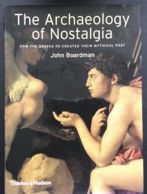 John Boardman《The Archaeology of Nostalgia: How the Greeks Recreated Their Mythical Past》