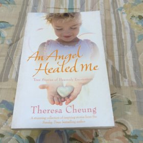 An Angel Healed Me: True Stories of Heavenly Encounters