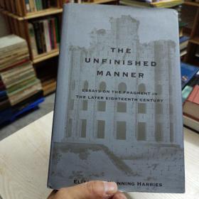 The Unfinished Manner: Essays on the Fragment in the Later Eighteenth Century——@