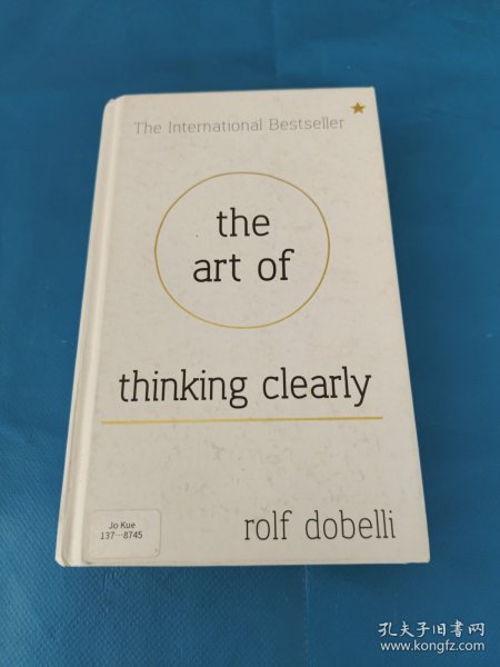 The Art of Thinking Clearly: Better Thinking, Better Decisions[清醒思考的艺术]