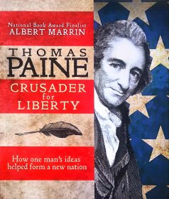 National Book Award Finalist ALBERT MARRIN THOMAS PAINE CRUSADER for LIBERTY How one man s ideas helped form a new nation