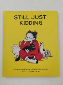 Still Just Kidding: A Collection of Art, Comics, and Musings by Cassandra Calin