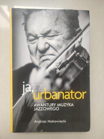 JA,URBANATOR, Awantury Muzyka Jazzowego 波兰语原版 < 我,都市人-爵士音乐历险记 > 较多插图 全新, 开本22*14.5CM