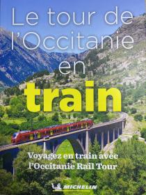 Le tour de I'Occitanie en train  Voyagez en train avec Occitanie Rail Tour