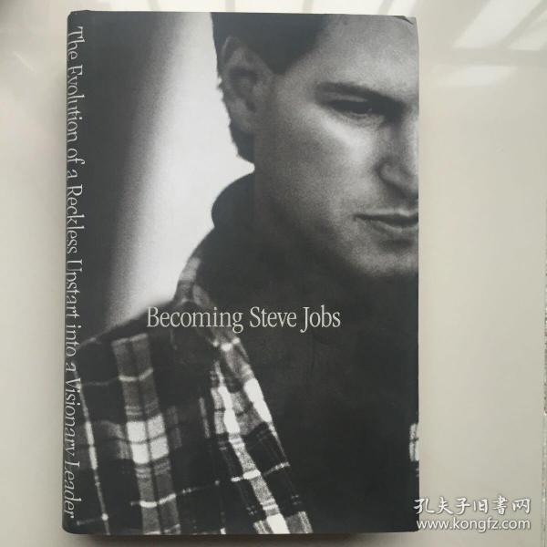 Becoming Steve Jobs：The Evolution of a Reckless Upstart into a Visionary Leader