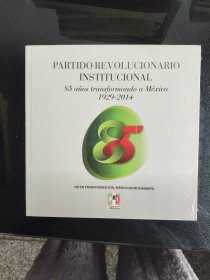 Partido Revolucionario Institucional. 85 años transformando a México 1929-2014