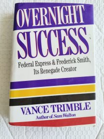 Overnight Success :Federal Express & Frederick Smith,its renegade creator