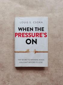 When the Pressure's on: The Secret to Winning When You Can't Afford to Lose