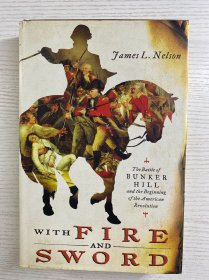 With Fire and Sword：The Battle of Bunker Hill and the Beginning of the American Revolution 火与剑：邦克山战役与美国革命的开端（2011年英文版）16开（精装如图、内页干净）