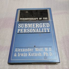 PSYCHOTHERAPY OF THE SUBMERGED PERSONALITY Alexander Wolf, M.D & Irwin Kutash Ph