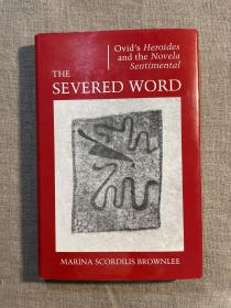 The Severed Word: Ovid's Heroides and the Novela Sentimental 奥维德《女杰书简》与感伤小说【普林斯顿大学出版社精装本，英文版第一次印刷】品好