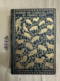 名家休.汤姆生(Hugh Thomson) Scenes of Clerical Life 乡村趣事 1906年布面精装初版，书口三面刷金 ，Hugh Thomson插图51幅(彩色整页插图16幅，黑白插图35幅）