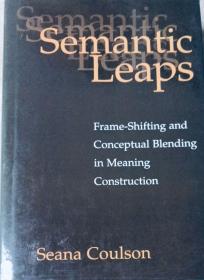 Semantic Leaps:Frame-Shifting and Conceptual Blending in Meaning Construction 英文原版精装