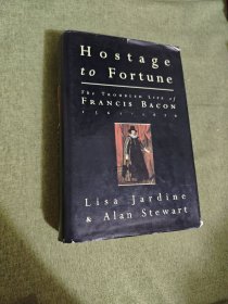 Hostage to Fortune The Troubled Life of Francis Bacon