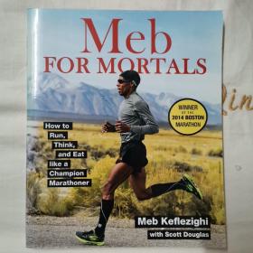 Meb For Mortals: How to Run, Think, and Eat like a Champion Marathoner    人类的Meb：如何像马拉松冠军一样跑步、思考和饮食