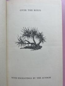 Over The Reefs 由著名的英国艺术家Robert Gibbings所著并自己铜版蚀刻插图数十幅(他为著名的金鸡出版社好几种书做插图）