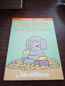 Pigs Make Me Sneeze! (An Elephant and Piggie Book)